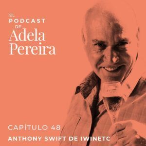 CAPITULO 48  ANTHONY SWIFT IWINETC EL PODCAST DE ADELA PEREIRA