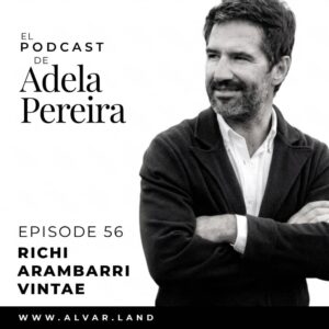 Adela Pereira's Podcast Episode 56 Richi Arambarri Vintae