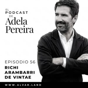 El Podcast de Adela Pereira Episodio 56 Richi Arambarri Vintae
